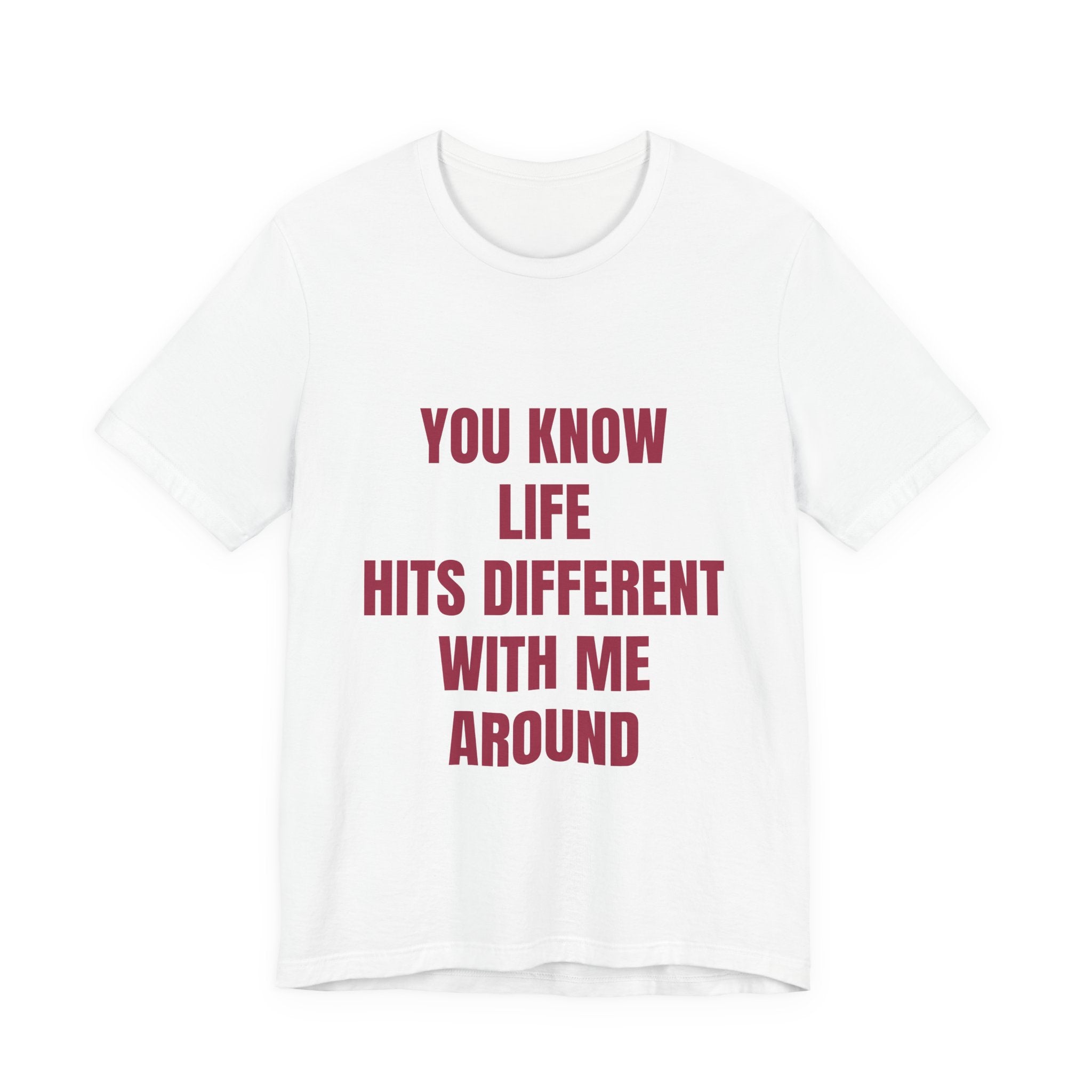You Know Life Hits Different With Me Around T‑Shirt — "Unbothered" Back Graphic