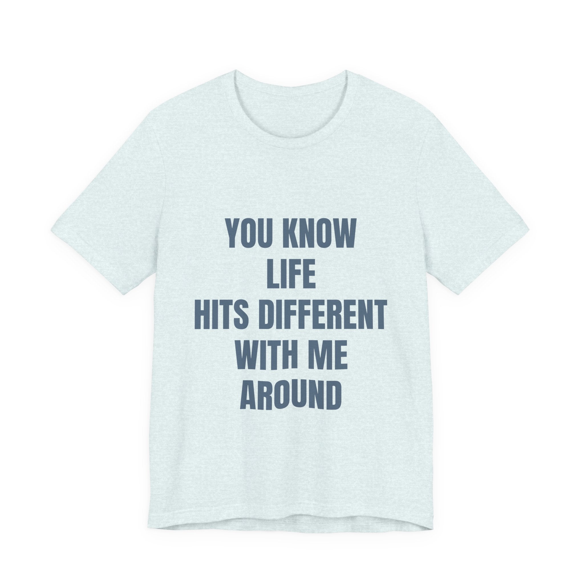 You Know Life Hits Different With Me Around T‑Shirt — "Unbothered" Back Graphic