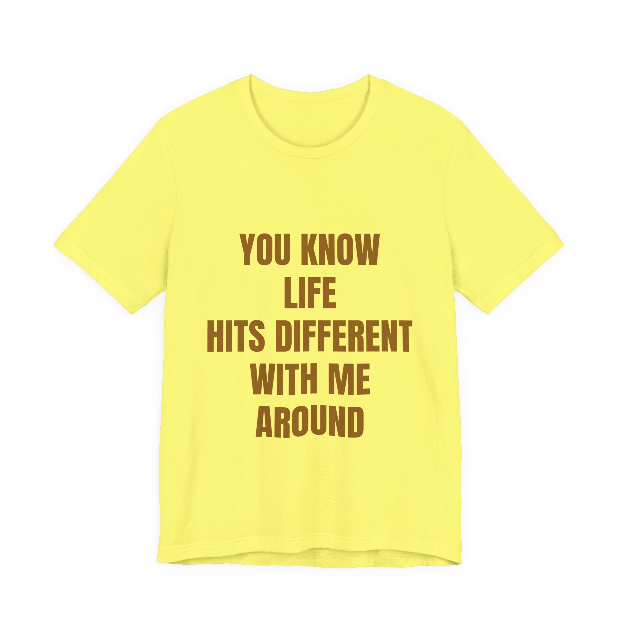 You Know Life Hits Different With Me Around T‑Shirt — "Unbothered" Back Graphic