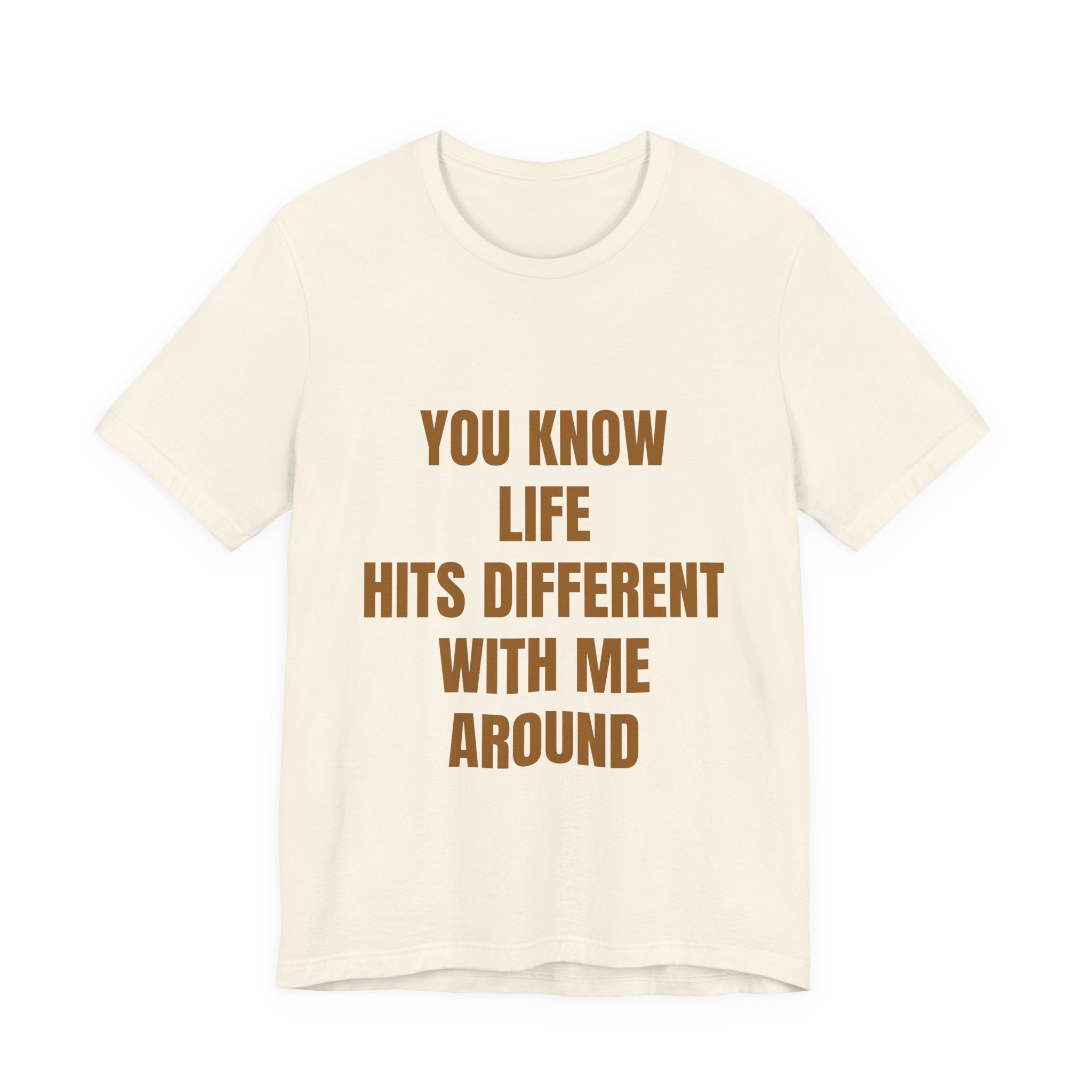 You Know Life Hits Different With Me Around T‑Shirt — "Unbothered" Back Graphic