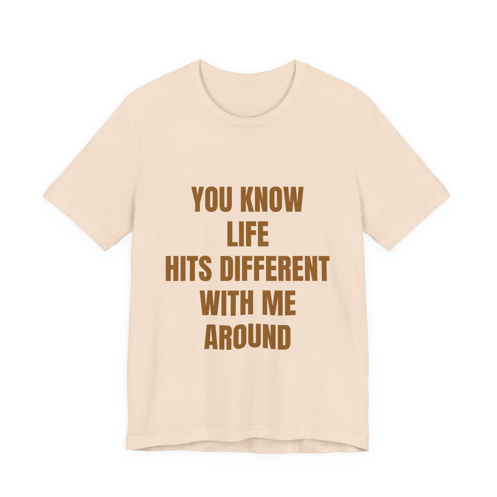 You Know Life Hits Different With Me Around T‑Shirt — "Unbothered" Back Graphic