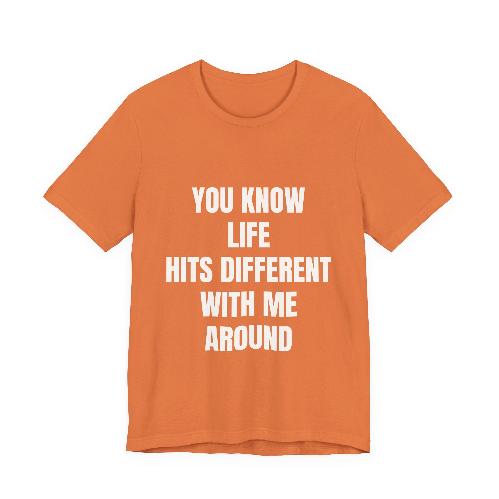 You Know Life Hits Different With Me Around T‑Shirt — "Unbothered" Back Graphic