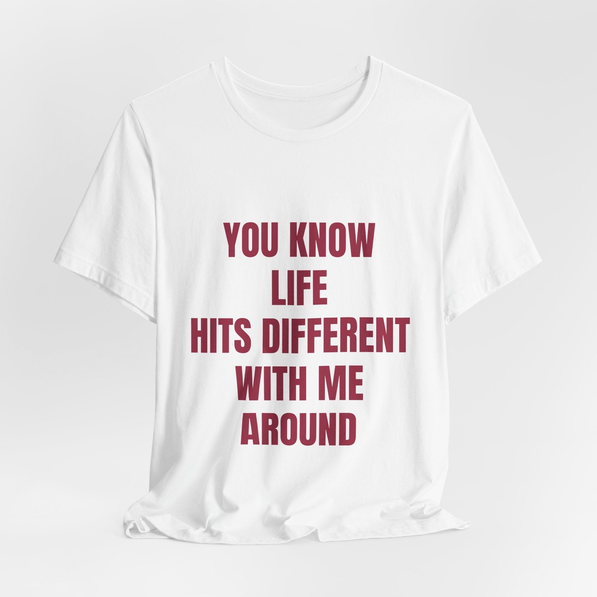 You Know Life Hits Different With Me Around T‑Shirt — "Unbothered" Back Graphic